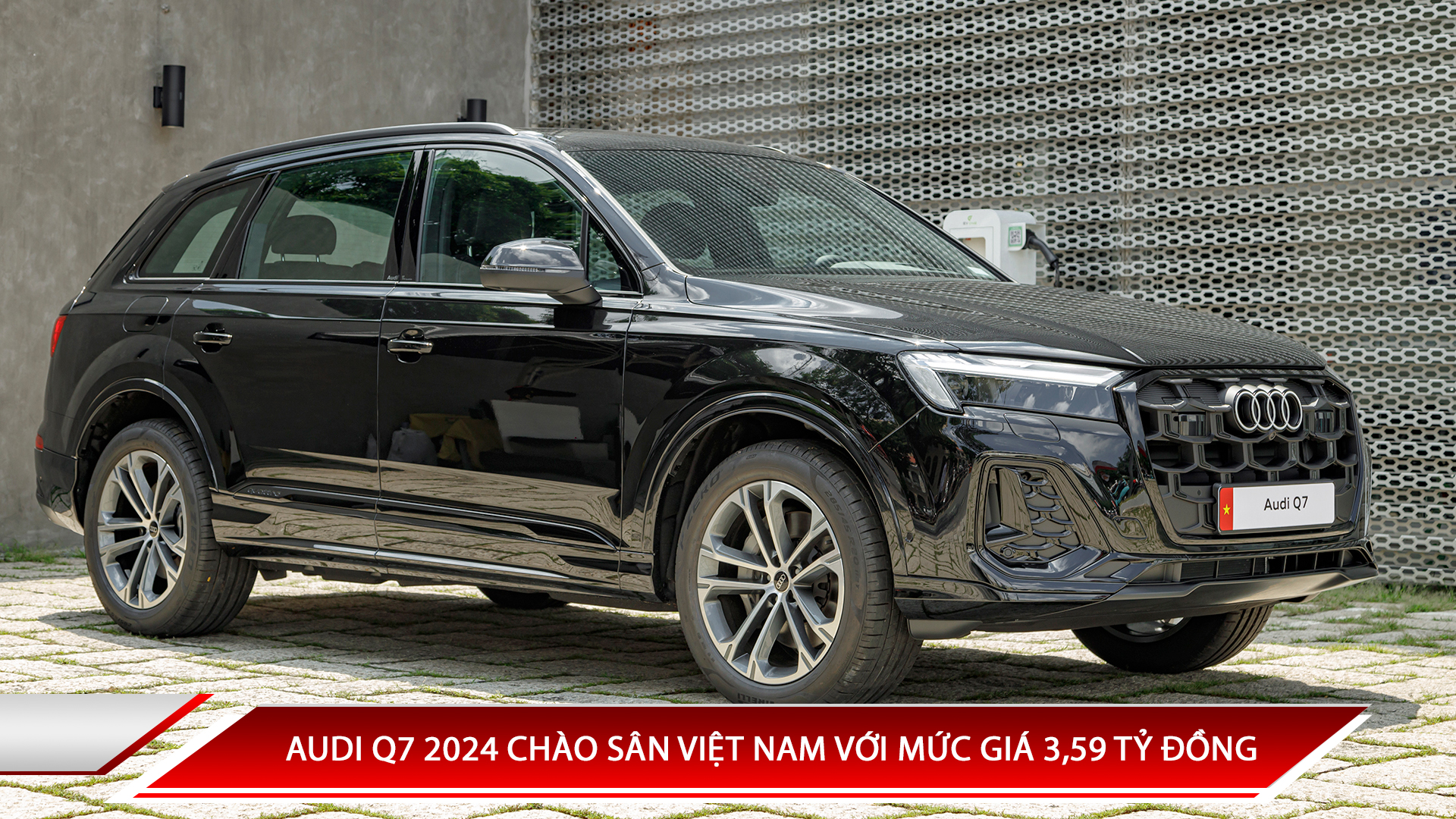 AUDI Q7 2024 CHÀO SÂN VIỆT NAM VỚI MỨC GIÁ 3,59 TỶ ĐỒNG